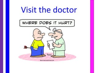 Visit the doctor
 