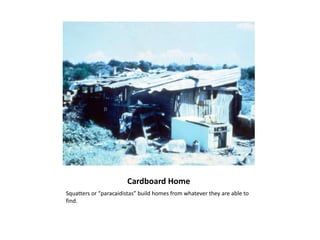 Cardboard HomeSquatters or “paracaidistas” build homes from whatever they are able to find.