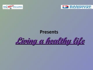 Presents
Living a healthy lifeLiving a healthy life
 