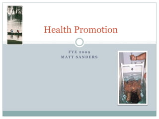 FYE 2009  Matt Sanders Health Promotion 