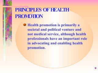 PRINCIPLES OF HEALTH PROMOTION Health promotion is primarily a  societal and political venture and  not medical service, a...