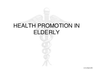 HEALTH PROMOTION IN
     ELDERLY
 