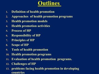 1. Definition of health promotion
2. Approaches of health promotion programs
3. Health promotion models
4. Health promotio...