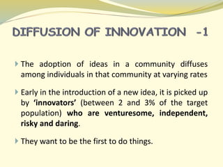  The adoption of ideas in a community diffuses
among individuals in that community at varying rates
 Early in the introd...
