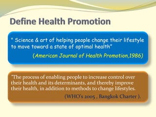 " Science & art of helping people change their lifestyle
to move toward a state of optimal health”
(American Journal of He...