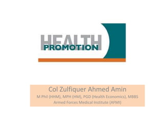 Col Zulfiquer Ahmed Amin
M Phil (HHM), MPH (HM), PGD (Health Economics), MBBS
Armed Forces Medical Institute (AFMI)
 