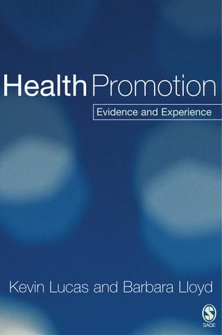 Health Promotion
            Evidence and Experience




Kevin Lucas and Barbara Lloyd
 