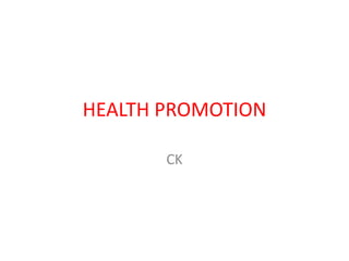 HEALTH PROMOTION
CK
 