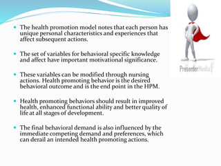  The health promotion model notes that each person has
unique personal characteristics and experiences that
affect subseq...
