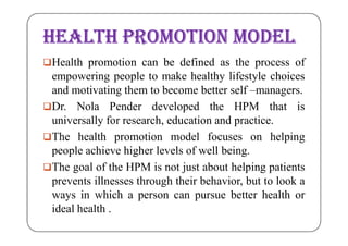 HealTH PromoTIoN model
Health promotion can be defined as the process of
empowering people to make healthy lifestyle choi...