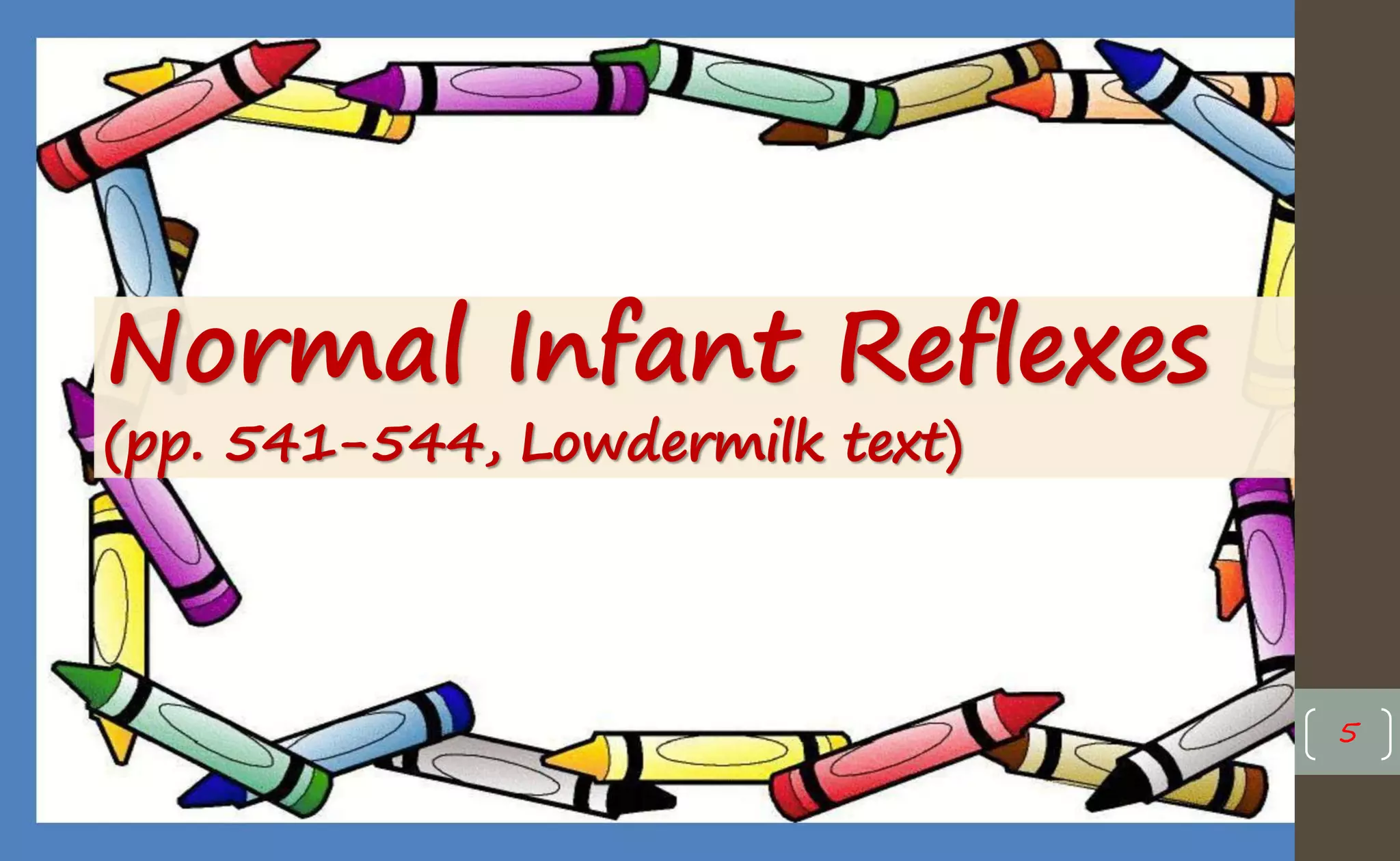 Normal Infant Reflexes
(pp. 541-544, Lowdermilk text)
5
 