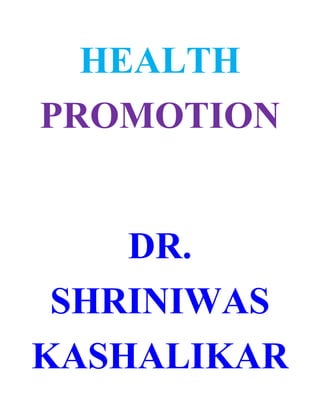 HEALTH
PROMOTION


    DR.
 SHRINIWAS
KASHALIKAR
 