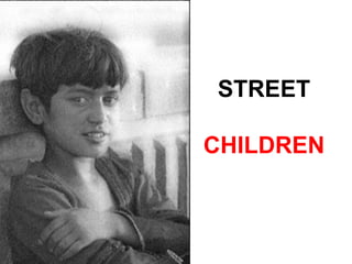 STREET
CHILDREN
 