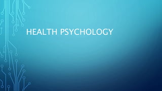 HEALTH PSYCHOLOGY
 