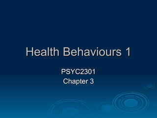 Health  Behaviours 1 PSYC2301 Chapter 3 