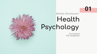 Health
Psychology
E-scrapbook
Pair Assignment
Applied Psychology
01
 