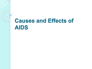 Causes and Effects of
AIDS
 