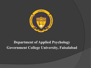 Department of Applied Psychology
Government College University, Faisalabad
 