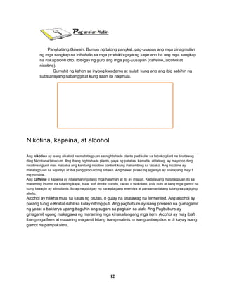 Aralin 4
Pangkalahatang Epekto ng Paggamit at Pag-abuso sa Caffeine, Nikotina at Alcohol
Pagmasdan at pag-aralang mabuti a...
