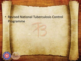 • Revised National Tuberculosis Control
Programme
 