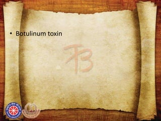 • Botulinum toxin
 