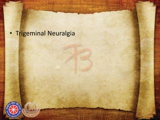• Trigeminal Neuralgia
 