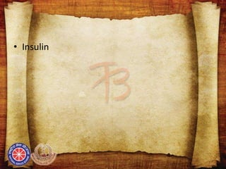 • Insulin
 
