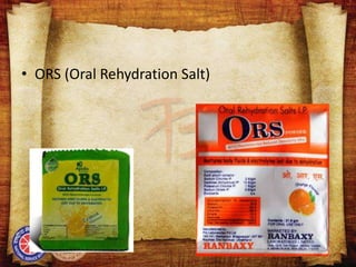 • ORS (Oral Rehydration Salt)
 