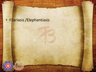 • Filariasis /Elephantiasis
 