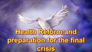 Health Reform and
preparation for the final
crisis
 