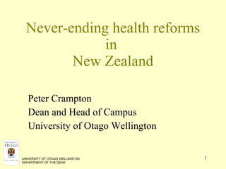Never-ending health reforms in  New Zealand ,[object Object],[object Object],[object Object],UNIVERSITY OF OTAGO WELLINGTON DEPARTMENT OF THE DEAN 