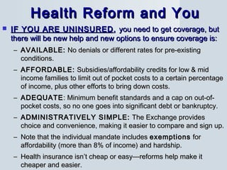 Health Reform and YouHealth Reform and You
 IF YOU ARE UNINSUREDIF YOU ARE UNINSURED ,, you need to get coverage, butyou ...