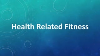 Health Related Fitness
 