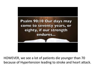 HOWEVER, we see a lot of patients die younger than 70
because of Hypertension leading to stroke and heart attack.
 