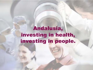 Andalusia,
investing in health,
investing in people.
 