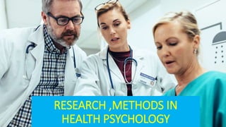 RESEARCH ,METHODS IN
HEALTH PSYCHOLOGY
 