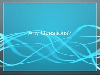 Any Questions? 