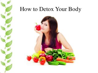 How to Detox Your Body
 