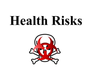 Health Risks
 