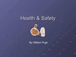 Health & Safety By William Pugh 
