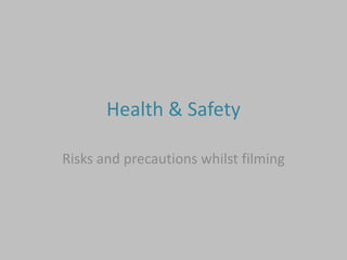 Health & Safety Risks and precautions whilst filming  