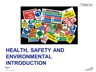 © Agilisys Arch 2013. 
Page 1 
HEALTH, SAFETY AND ENVIRONMENTAL INTRODUCTION  
