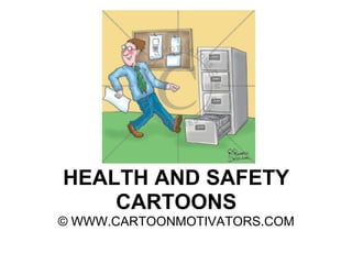 HEALTH AND SAFETY
    CARTOONS
© WWW.CARTOONMOTIVATORS.COM
 
