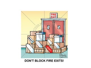 DON'T BLOCK FIRE EXITS!
 