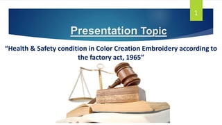 “Health & Safety condition in Color Creation Embroidery according to
the factory act, 1965”
Presentation Topic
1
 