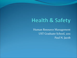 Human Resource Management
UST Graduate School, 2011
Paul N. Jacob

 