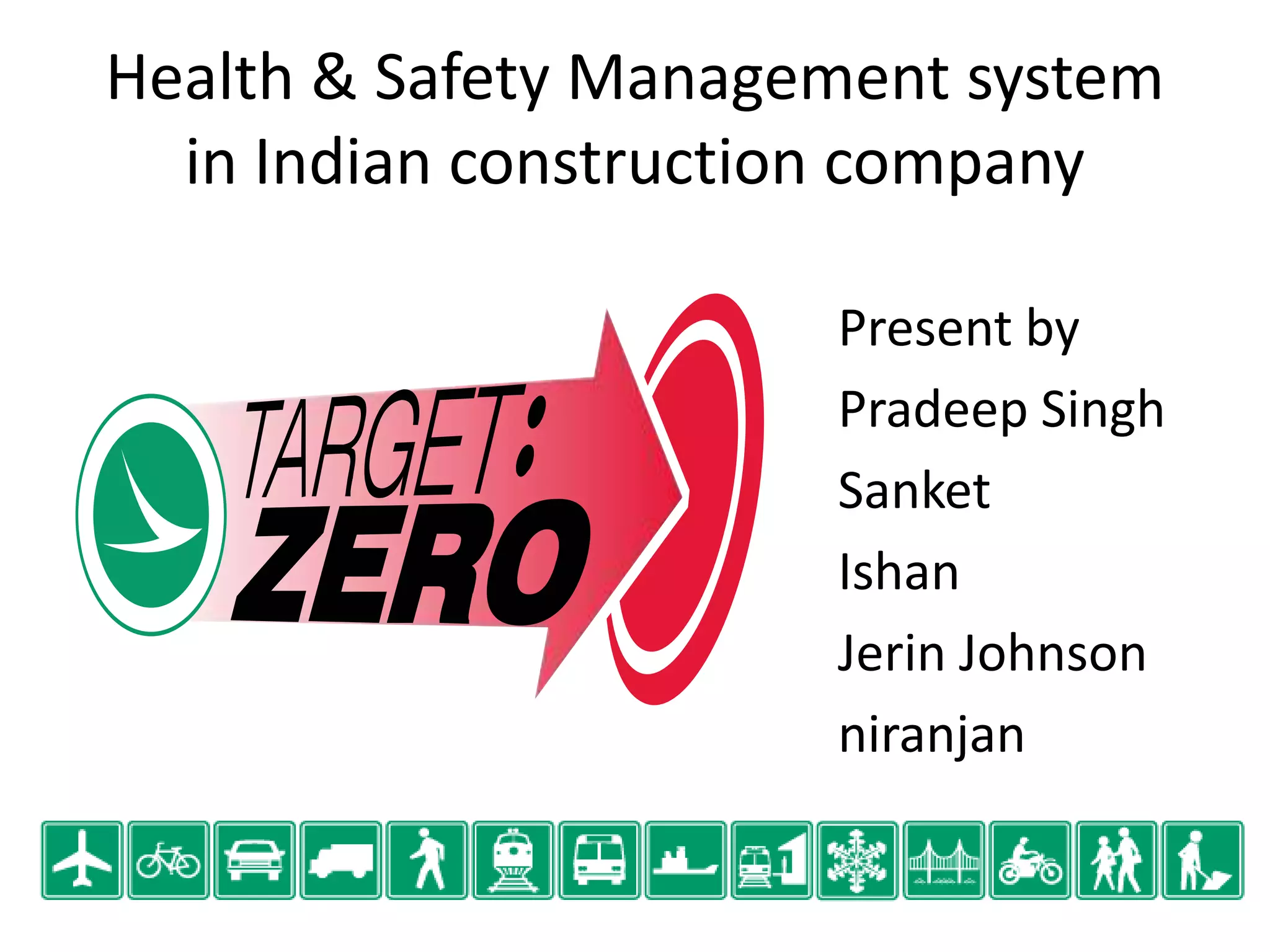 Health & Safety Management system
in Indian construction company
Present by
Pradeep Singh
Sanket
Ishan
Jerin Johnson
niranjan
 