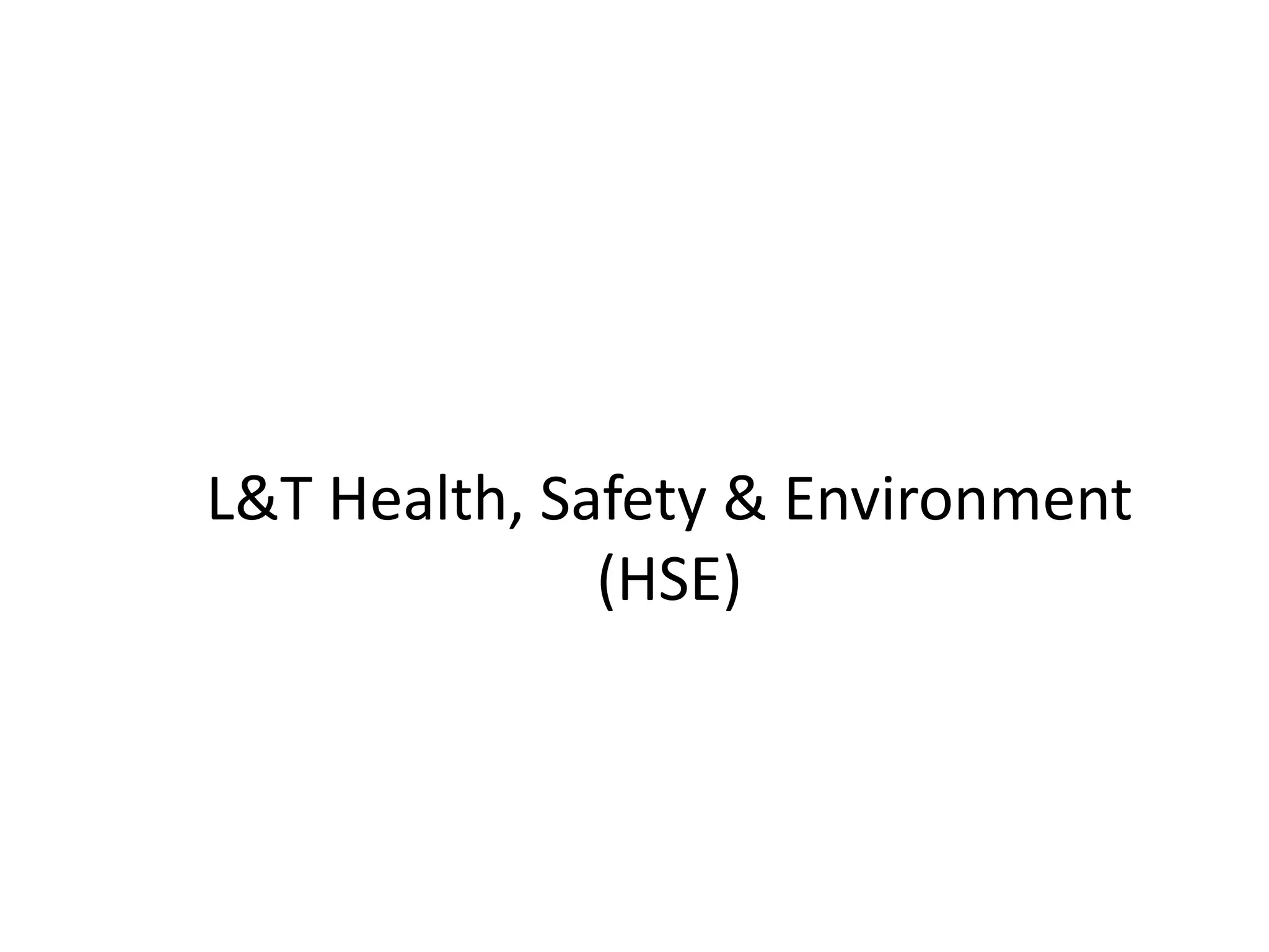 L&T Health, Safety & Environment
(HSE)
 