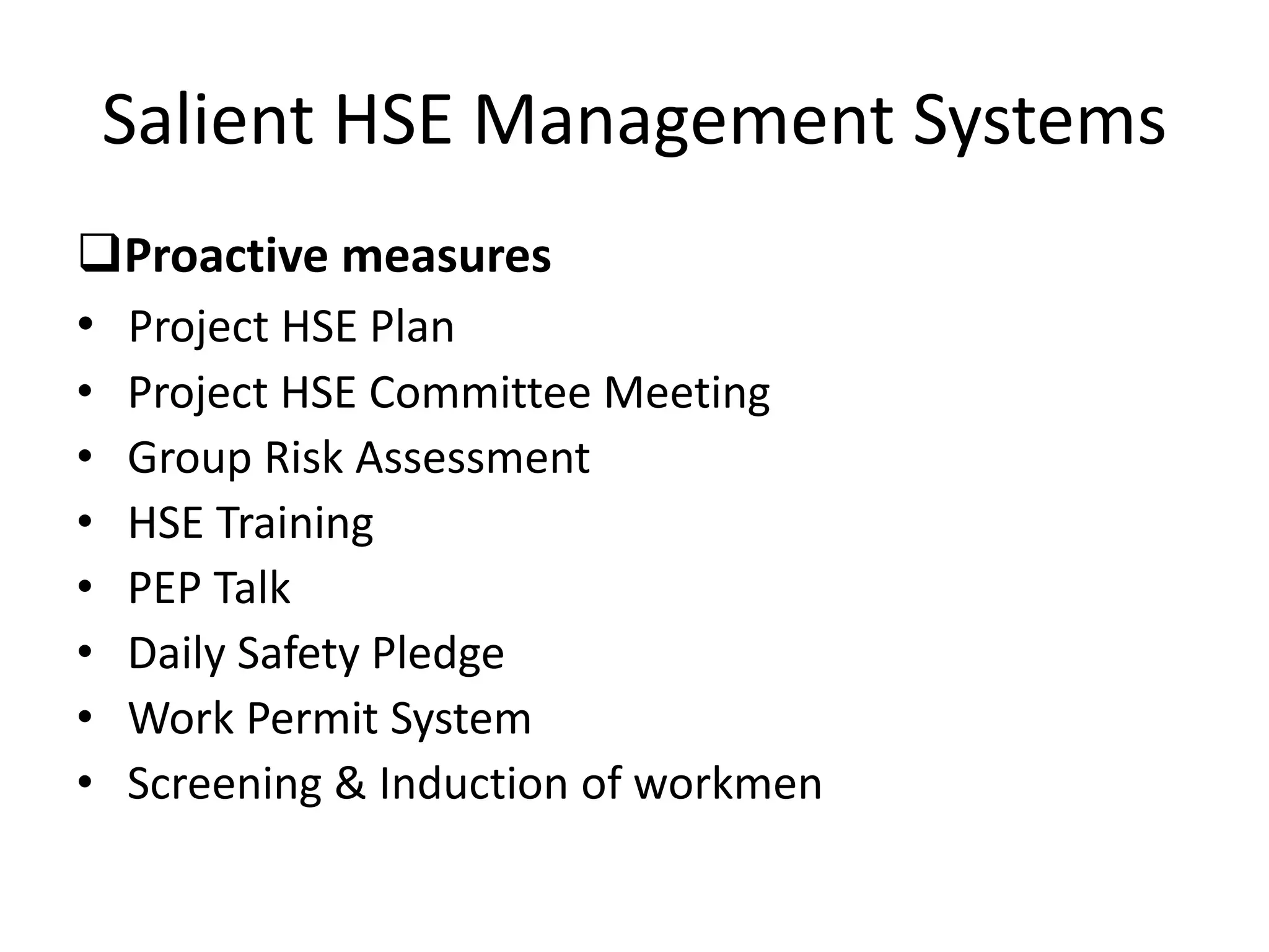 Salient HSE Management Systems
Proactive measures
• Project HSE Plan
• Project HSE Committee Meeting
• Group Risk Assessment
• HSE Training
• PEP Talk
• Daily Safety Pledge
• Work Permit System
• Screening & Induction of workmen
 