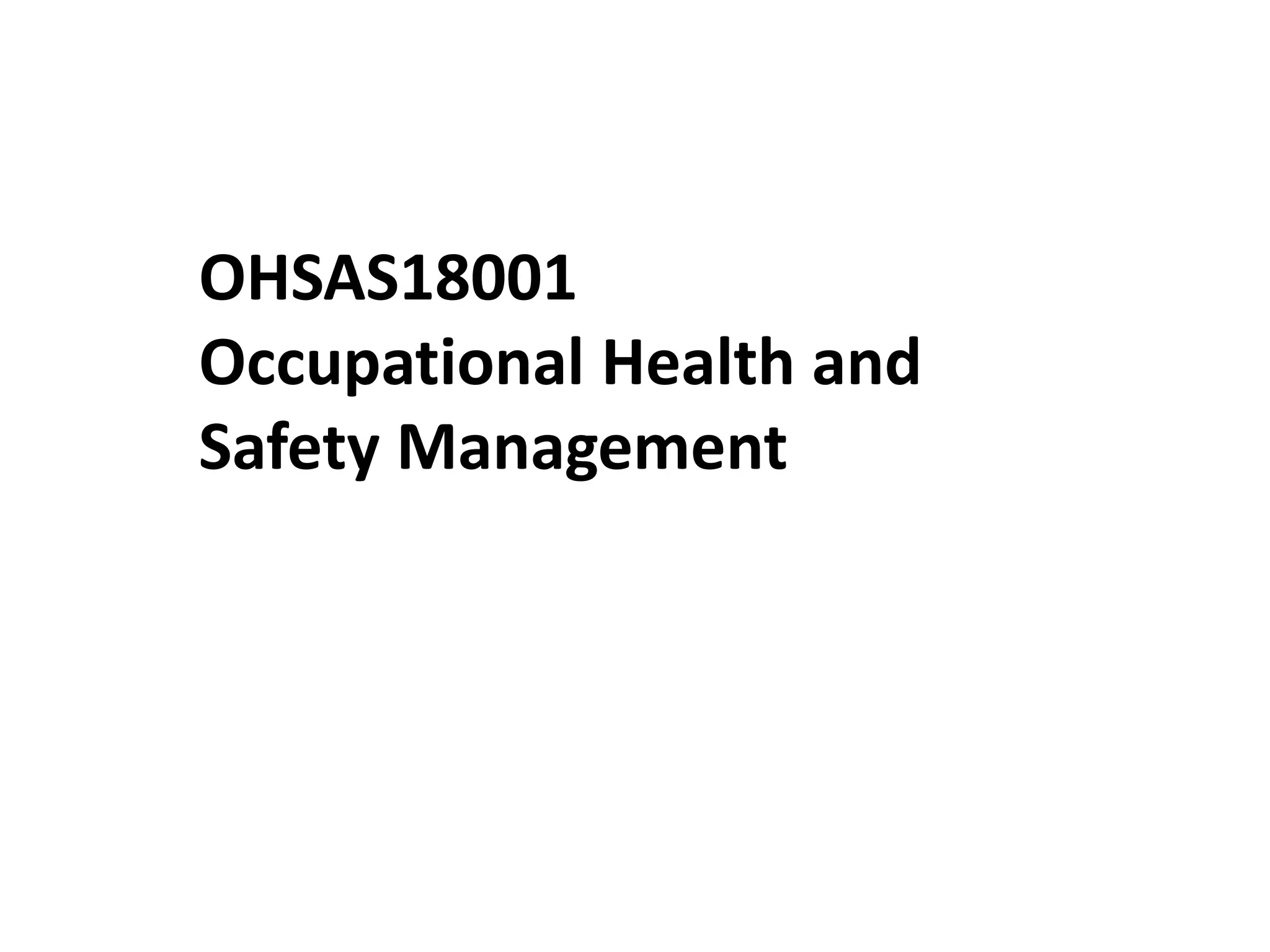 OHSAS18001
Occupational Health and
Safety Management
 